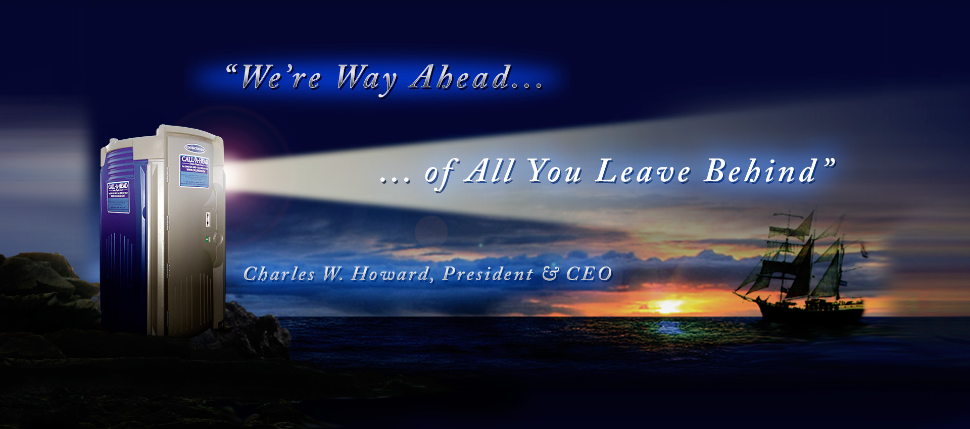 "We are way ahead of all you leave behind" - Charles W. Howard, President & CEO